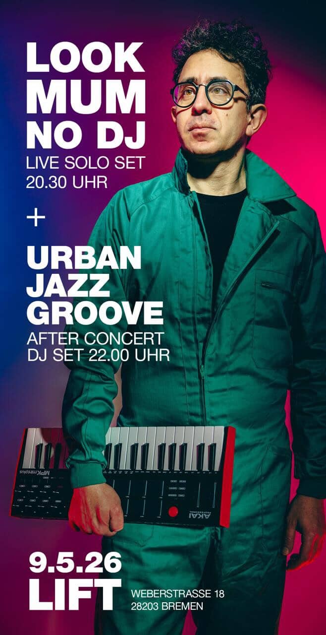 LOOK MUM NO DJ | URBAN JAZZ GROOVE | 09.05.2025 20.30h | LIFT | Weberstraße 18 | 28203 Bremen